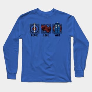 Peace, Love and Who Long Sleeve T-Shirt